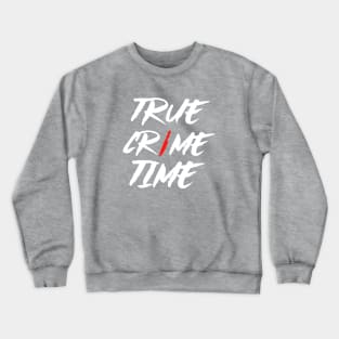 True Crime Time All The Time Crewneck Sweatshirt